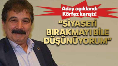 Aday açıklandı, Körfez karıştı! “Siyaseti bırakmayı bile düşünüyorum”